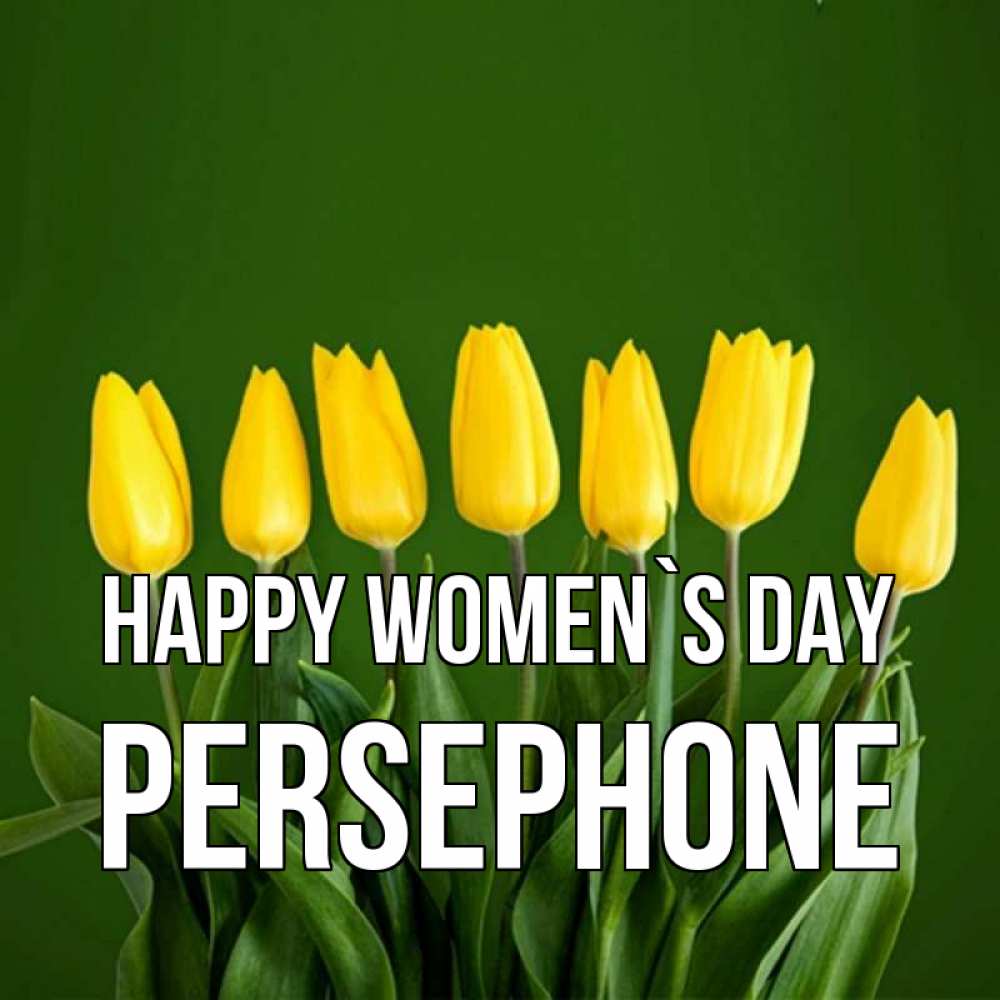 Greetings card с именем, Persephone happy women`s day желтого цвета 3 Greetings with text for free download 